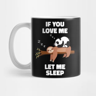 If you Love Me Let Me Sleep Sleeping Sloth and Panda Mug